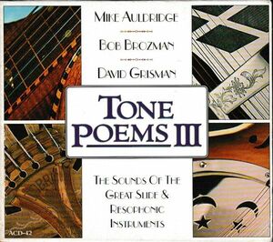 CD◆Mike Auldridge, Bob Brozman & David Grisman /TONE POEMS III ★同梱歓迎！The Sounds Of The Great Slide & Resophonic Instruments