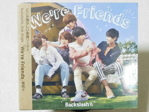 Backslash// / We’re Friends ≪ＣＤ＋ＤＶＤ≫　初回限定盤 希少！ 未開封！