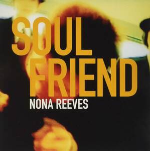名盤 Nona Reeves Soul Friend　NONA REEVESのインディー時代の幻の名盤の２枚がドイツのレーベルの耳に留まって全世界発売された一枚