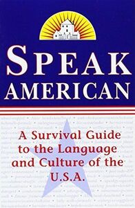 [A11118868]Speak American: A Survival Guide to the Language and Culture of