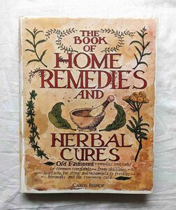 ハーブ 薬用植物 洋書 The Book of Home Remedies and Herbal Cures Carol Bishop 古典 花・植物画 草本・薬草/ハーブ治療