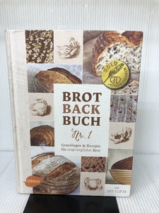 Brotbackbuch Nr. 1: Grundlagen und Rezepte fuer urspruengliches Brot