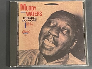 MUDDY WATERS TROUBLE NO MORE　　CHESS