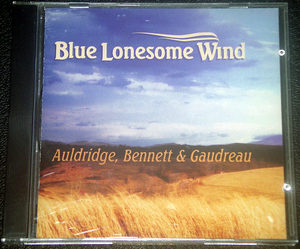マイク・オールドリッヂ、リチャード・ベネット＆ジミー・ゴウドロウ Auldridge, Bennett & Gaudreau / Blue Lonesome Wind