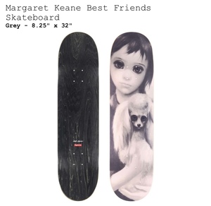 Supreme Margaret Keane Best Friends Skateboard "Grey" シュプリーム マーガレット キーン ベスト フレンズ スケートボード