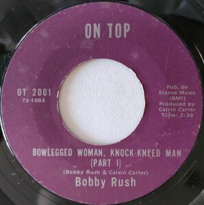 Bobby Rush【US盤 Blues 7" Single】 Bowlegged Woman Knock-Kneed Man (part 1) / (part 2) 　(On Top 2001) 1972年