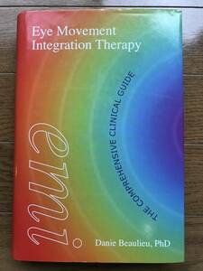 Eye Movement Integration Therapy: The Comprehensive Clinical Guide / 英語版 Danie Beaulieu (著)