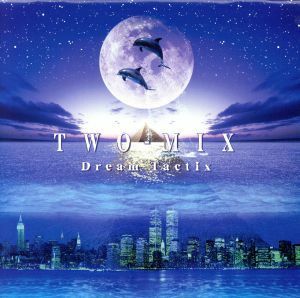 Ｄｒｅａｍ　Ｔａｃｔｉｘ／ＴＷＯ－ＭＩＸ