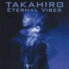 ETERNAL VIBES TAKAHIRO