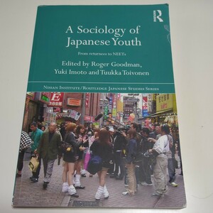 洋書 A Sociology of Japanese Youth: From Returnees to NEETs Nissan Institute/Routledge Japanese Studies Roger Goodman Yuki Imoto