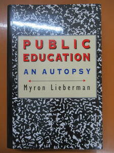 Q92◆【洋書 公立学校 本来の目的を達成 営利学校】Public Education An Autopsy Myron Lieberman Harvard University Press 240423