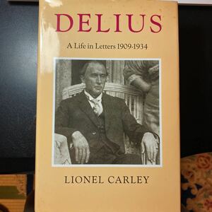 Lionel Carley: Delius - A Life in Letters 1909-1934 (reprinted 1994)