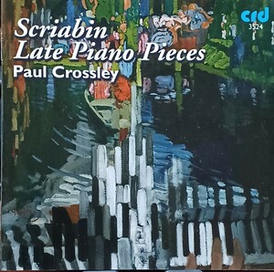 スクリャービン : 後期ピアノ作品集　ポール・クロスリー (ピアノ) SCRIABIN : Late Piano Pieces (Paul・Crossley / piano)