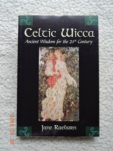 Celtic Wicca Ancient Wisdom for the 21st Century