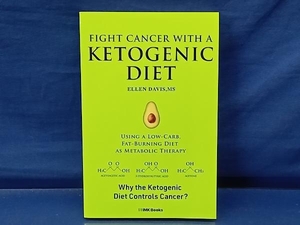 鴨101 がん史上最大の敵「ケトン体」 Fight Cancer with a Ketogenic Diet 日本語版 ELLEN DAVIS,MS エレン・デイヴィス IMK