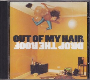 OUT OF MY HAIR / アウト・オブ・マイ・ヘアー / DROP THE ROOF /EU盤/中古CD!!57379