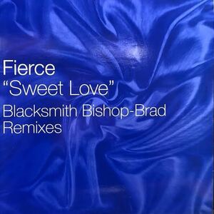 FIERCE / Sweet Love (Blacksmith Bishop-Brad Remixes)