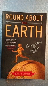 英語歴史「Round About the Earth地球を回る:マゼランから周回軌道まで」Joyce E. Chaplin著 2012年
