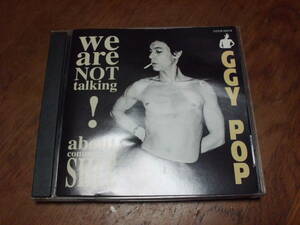 IGGY POP/WE ARE NOT TALKING ABOUT COMMERCIAL SHIT! 国内盤