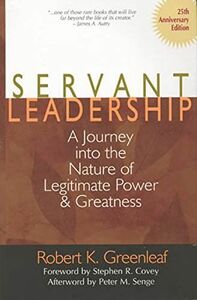 [A12286741]Servant Leadership: A Journey into the Nature of Legitimate Powe