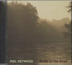 【CD】PHIL HEYWOOD - BANKS OF THE RIVER