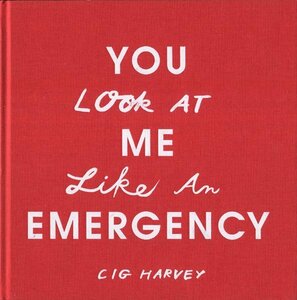 d) Cig Harvey: You Look at Me Like an Emergency