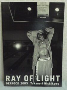 RAY OF LIGHT DEFROCK 2005 西川貴教●管野秀夫★T.M.Revolution