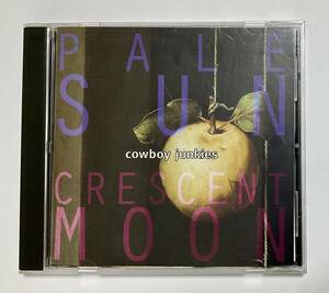 カウボーイ・ジャンキーズ　CD　PALE SUN CRESCENT MOON 洋楽　輸入盤 cowboy junkies