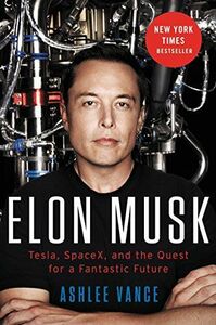 [A12217748]Elon Musk: Tesla， SpaceX， and the Quest for a Fantastic Future [