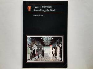 David Scott / Paul Delvaux Surrealizing the Nude ポール・デルヴォー