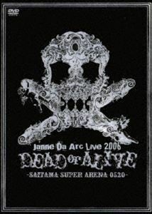 ジャンヌダルク／Live 2006 DEAD or ALIVE-SAITAMA SUPER ARENA 05.20- Janne Da Arc