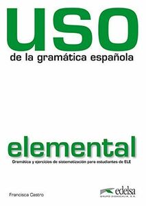 [A12265049]Uso de la gramatica espanola: Nivel elemental - edition 2010 (re