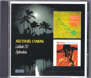 ☆ARTHUR LYMAN(アーサー・ライマン)/Latitude 20＆Aphrodisia『67年＆68年発表のハワイアン・エキゾチカの大名盤２in１』◆初CD化＆廃盤◇