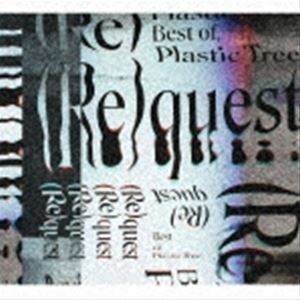 Re quest -Best of Plastic Tree-（初回限定盤／2CD＋Blu-ray） Plastic Tree