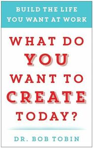 [A11211935]What Do You Want to Create Today?: Build the Life You Want at Wo