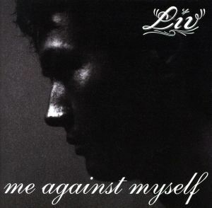 ｍｅ　ａｇａｉｎｓｔ　ｍｙｓｅｌｆ／ＬＩＶ