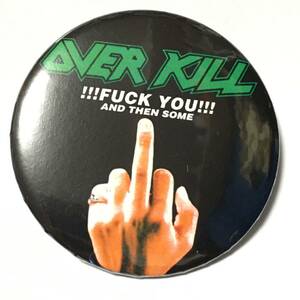 デカ缶バッジ 5.7cm OVER KILL !!! Fuck You !!! /　Thrash metal HRHM heavy Metal Punk Metallica Motorhead Slayer Anthrax