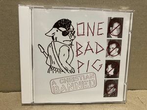 ONE BAD PIG【A CHRISTIAN BANNED】パンク天国/PUNK/HARDCORE/KBD