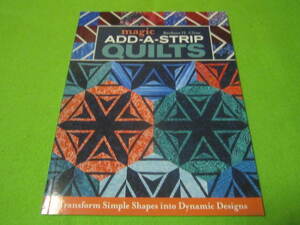 【洋書/手芸本】Magic Add-A-Strip Quilts: Transform Simple Shapes into Dynamic Designs　キルト　デザイン　作り方