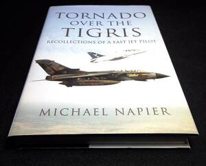 ＜洋書＞イラク・チグリス川のトーネード戦闘機：RAFパイロットの回想『TORNADO OVER THE TIGRIS: Recollections of a Fast Jet Pilot』