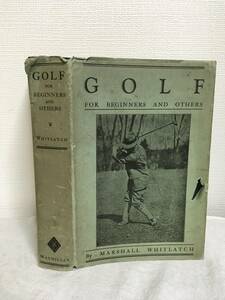 1925 Golf for Beginners And Others　Marshall Whitlatch 英文 アンティーク本　レトロ 古い洋書 ゴルフ