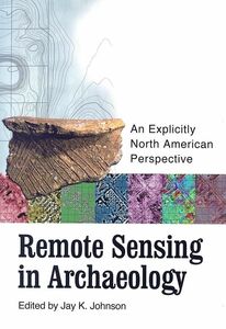 [A11262977]Remote Sensing in Archaeology: An Explicitly North American Pers