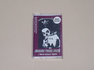 SMASH YOUR FACE / Hard Knock Night(限定カセットシングル！SLIP HEAD BUTT,STUPID BABIES GO MAD)