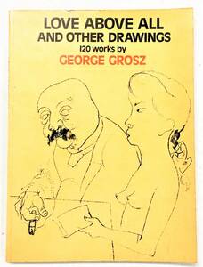 ジョージ・グロス 洋書画集 「Love above all and other drawings 120 works」George Grosz（1971年・Dover）ドイツ 風刺画