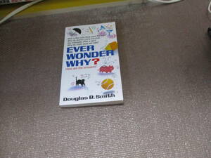 E Ever Wonder Why?: Here Are the Answers!1991/11/24 英語版 Douglas B. Smith