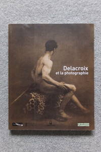 『Delacroix et la photographie』(写真集・洋書）