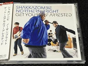 SHAKKAZOMBIE & NORTHERN BRIGHT「GET YOURSELF ARRESTED」ノーザンブライト　シャカゾンビ