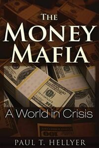 [A12260805]The Money Mafia: A World in Crisis [ペーパーバック] Hellyer， Paul T.