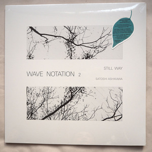 ◆ 未開封 芦川聡 Satoshi Ashikawa / Still Way Wave Notation 2 リマスター盤レコード アンビエント 現代音楽 ニューエイジ 送料無料 ◆