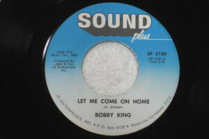 USシングル盤45’　Bobby King ： Let Me Come On Home / What Made You Change Your Mind (Sound Plus SP-2120)　